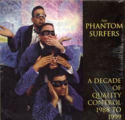 The Phantom Surfers : Ten Years Of Quality Control: 1988 - 1999 The Phantom Surfers : Ten Years Of Quality Control: 1988 - 1999